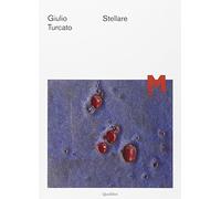 Giulio Turcato – Stellare – Ediz. illustrata