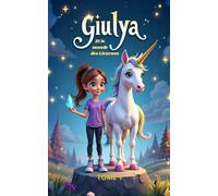 Giulya et le Monde des Licornes - Tome 1: Aventure magique à partir de 5 ans : licornes, courage et amitié pour sauver la Source Sacrée