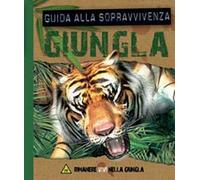 Giungla. Guida alla sopravvivenza. Ediz. illustrata
