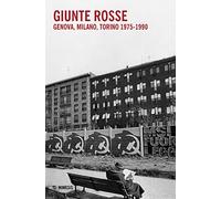 Giunte rosse. Genova, Milano, Torino 1975-1990