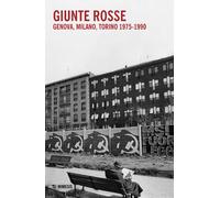 Giunte rosse. Genova, Milano, Torino 1975-1990 - 2023 - Mimesis