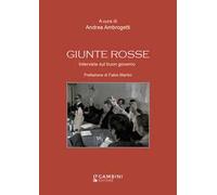 Giunte rosse. Interviste sul buon governo
