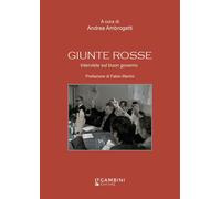 Giunte rosse. Interviste sul buon governo - 2022 - Gambini Editor