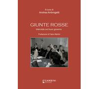 Giunte rosse. Interviste sul buon governo - Ambrogetti A. (cur.)