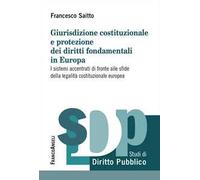 Giurisdizione costituzionale e protezione dei diritti fondamentali in Europa. I sistemi accentrati di fronte alle sfide della legalità costituzionale europea