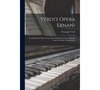 Giuseppe 1813-1 Verdi's Opera Ernani: Containing the Italian Text, W (Tascabile)