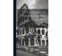 Giuseppe 1823-1895 Fiorel Gli scavi di Pompei dal 1861 al 18 (Copertina rigida)