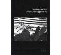 Giuseppe Abate. Davanti un paesaggio interiore. Ediz. illustrata