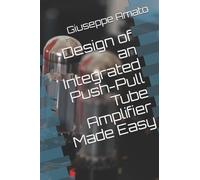 Giuseppe Amato Design of an Integrated Push-Pull Tube Amplifier Made (Tascabile)