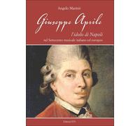 Giuseppe Aprile. L'idolo di Napoli nel Settecento musicale italia