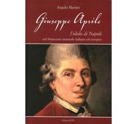 Giuseppe Aprile. L'Idolo di Napoli nel Settecento Musicale Italiano ed Europeo