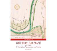 Giuseppe Balbiani 1767-1851. Da Pont' ad Era a Napoleone e ritorno a Pontedera
