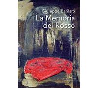 Giuseppe Barilaro. La memoria del rosso. Catalogo della mostra (Roma, 4-17 novembre 2017). Ediz. a colori