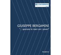 Giuseppe Bergamini. «...sporcarsi le mani con i poveri»
