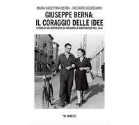Giuseppe Berna: il coraggio delle idee. Storia di un deportato da Niguarda a Mauthausen nel 1944