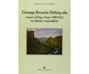 Giuseppe Bernardo Döbbing ofm vescovo di Neri e Sutri (1900-1916) tra riforme e nazionalismi