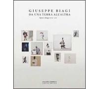 Giuseppe Biagi. Da una terra all'altra. Dipinti e disegni 2009-2011. Ediz. illustrata