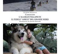 Giuseppe Biagio Conoscere L'alaskan Malamute - Il Fedele "Amico" Del (Tascabile)