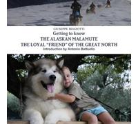 Giuseppe Biagio Getting to Know the Alaskan Malamute the Loyal "Frie (Tascabile)