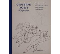 Giuseppe Bossi disegnatore. Per la riscoperta della bellezza antica fra tr...