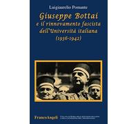 Giuseppe Bottai e il rinnovamento fascista dell'Università italiana (1936-1942)