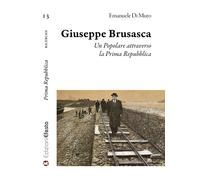 Giuseppe Brusasca. Un Popolare attraverso la Prima Repubblica - Di Muro Emanuele