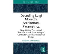 Giuseppe Canest Decoding Luigi Moretti's Architettura Paramet (Copertina rigida)
