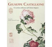 Giuseppe Castiglione. Un artista milanese nel celeste impero