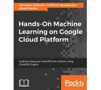 Giuseppe Ciaburro V Kishore Ayyadeva Hands-On Machine Learning on Goog (Digital)