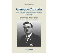 Giuseppe Corazzin. Una vita per il sindacalismo bianco (1910-1925)