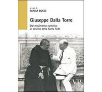 Giuseppe Dalla Torre. Dal movimento cattolico al servizio della Santa Sede...