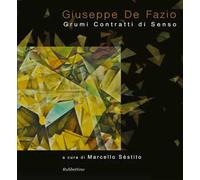 Giuseppe De Fazio. Grumi contratti di senso. Ediz. a colori