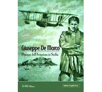 Giuseppe De Marco pioniere dell'aviazione in Sicilia. Ediz. italiana e inglese