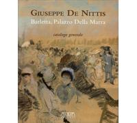 Giuseppe De Nittis. Barletta, Palazzo della Marra. Catalogo Generale - [Adda]
