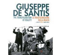 Giuseppe De Santis. La trasfigurazione della realtà. The Transfiguration of Real
