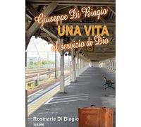 Giuseppe Di Biagio. Una vita al servizio di Dio