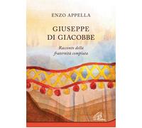 Giuseppe di Giacobbe. Racconto della fraternità compiuta