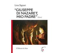 Giuseppe di Nazaret, mio padre (Gesù). Il silenzio la voce