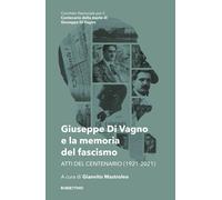 Giuseppe Di Vagno e la memoria del fascismo. Atti del Centenario (1921-202...