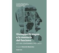 Giuseppe Di Vagno e la memoria del fascismo. Atti del Centenario (1921-2021)