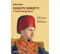 Giuseppe Donizetti. Il pascià bergamasco