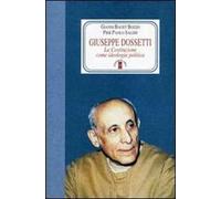Giuseppe Dossetti. La Costituzione come ideologia politica