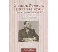 Giuseppe Dossetti: la fede e la storia. Studi nel decennale della morte