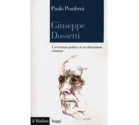 Giuseppe Dossetti. L'avventura politica di un riformatore cristiano