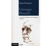 Giuseppe Dossetti. L'avventura politica di un riformatore cristiano - Pomb...