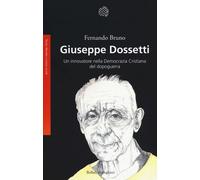 Giuseppe Dossetti. Un innovatore nella Democrazia Cristiana del dopoguerra...