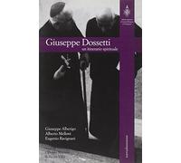Giuseppe Dossetti. Un itinerario spirituale