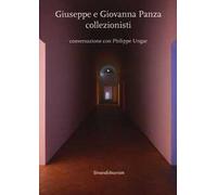 Giuseppe e Giovanna Panza collezionisti. Conversazione con Philippe Ungar