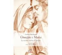 Giuseppe e Maria. La nostra storia d'amore