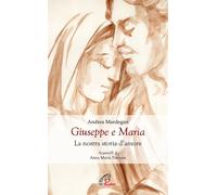 Giuseppe e Maria. La nostra storia d'amore